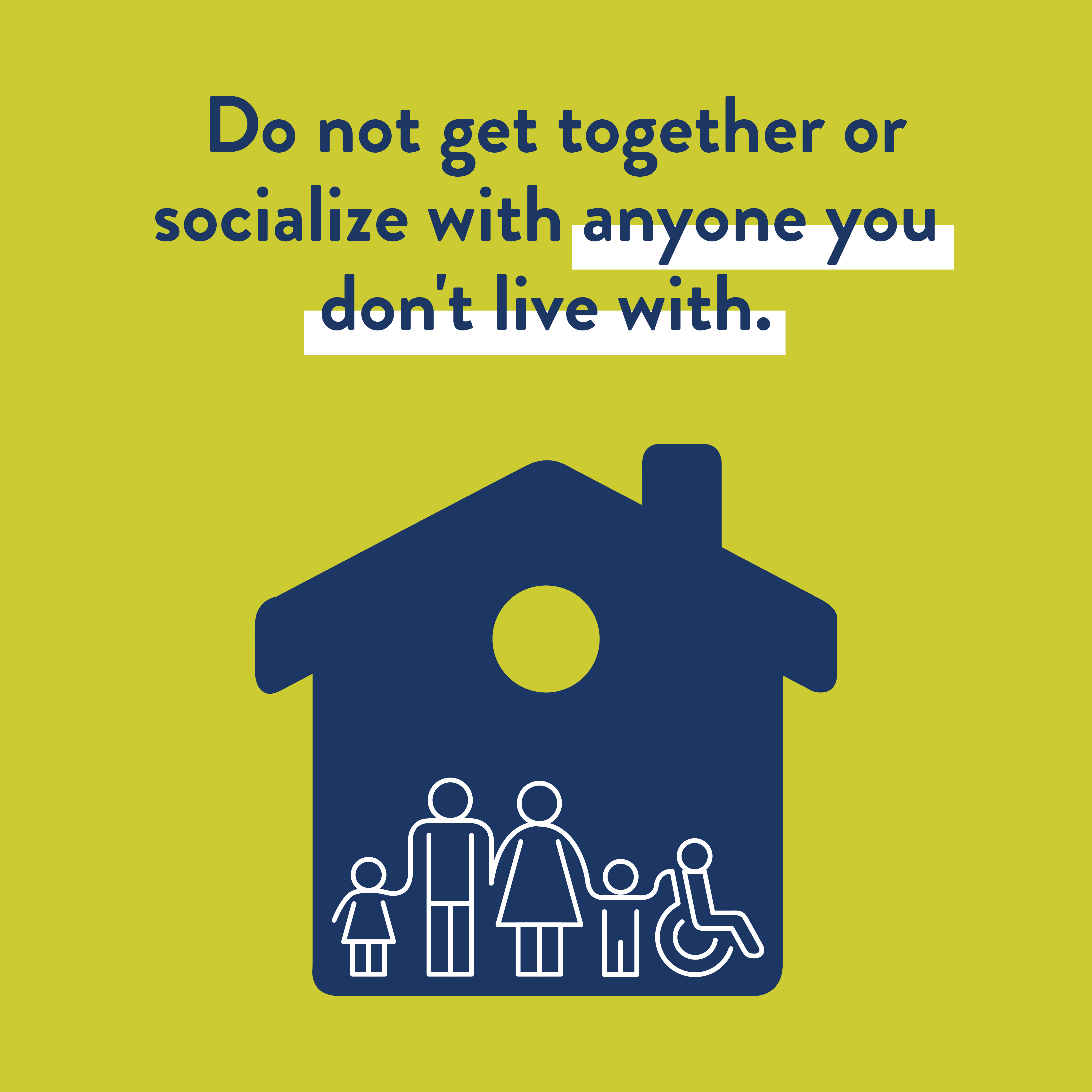 Do not get togehter or socialize with anyone you don't live with