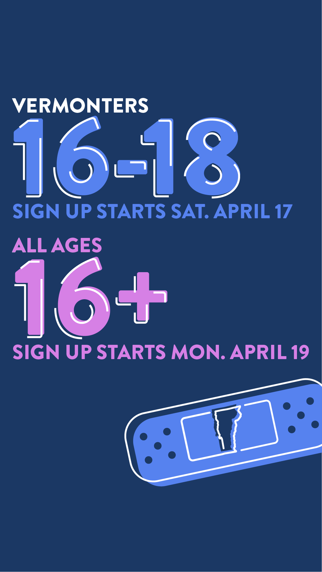 Vermonters 16-18 Sign up starts Sat April 17 All Ages 16+ Sign up starts Mon April 19
