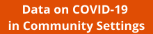 Data on COVID-19 in Community Setttings