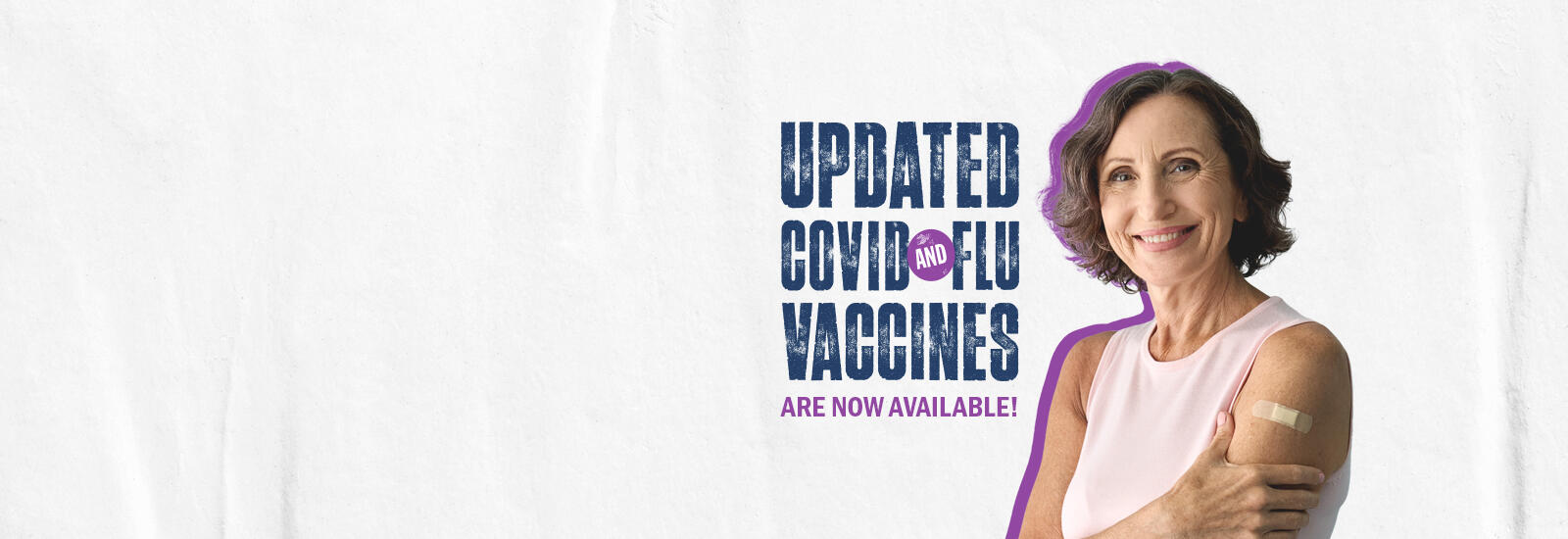 Woman with a bandaid on her arm where she received a vaccine. Words saying "Updated covid and flu vaccines are now available."