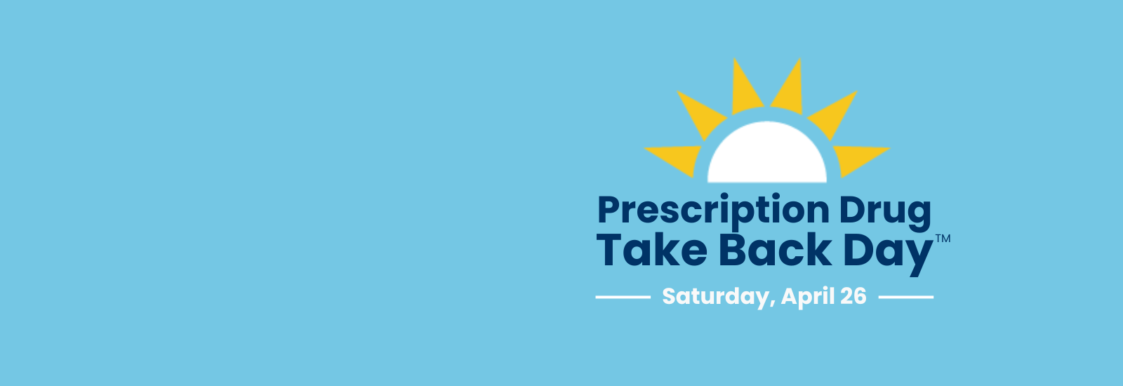 Prescription Drug Take Back Day, Saturday, April 26.