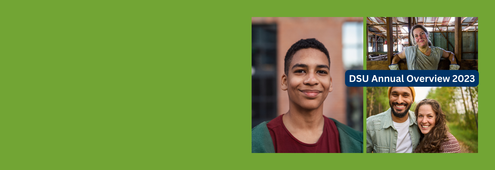 DSU Annual Overview. Photos of a young person, a farmer and a couple on a green background.