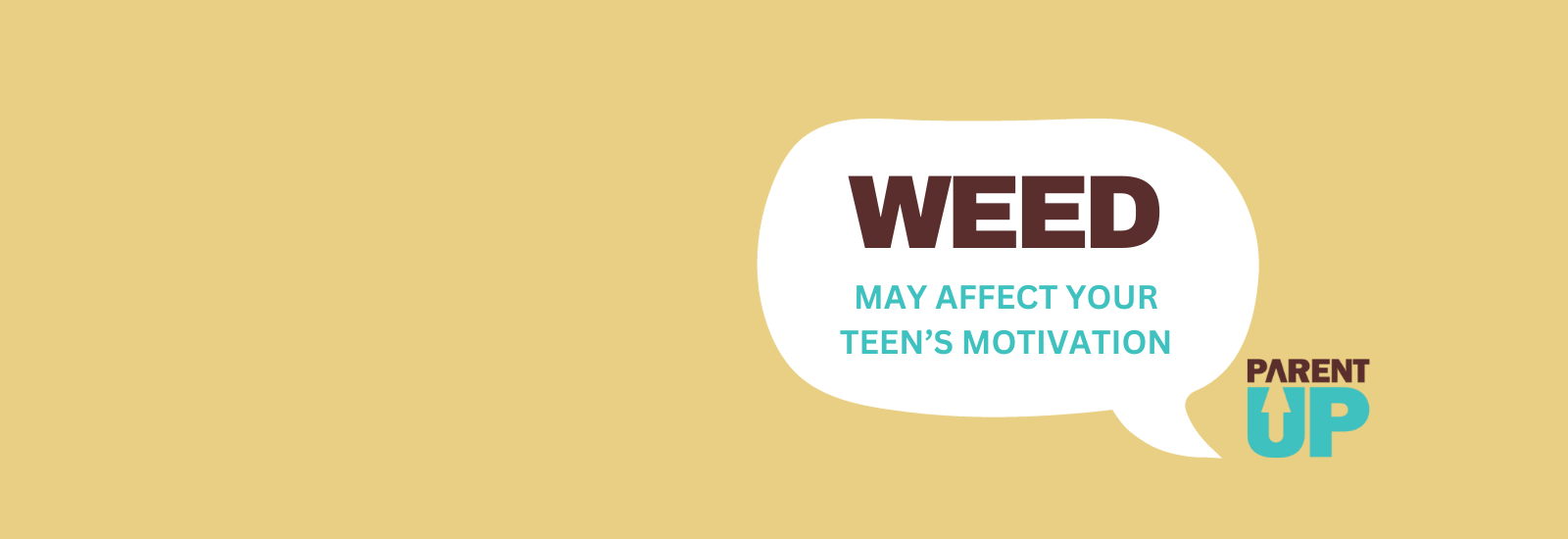 A speech bubble that says "WEED may affect your teen's motivation" next to the Parent up icon.