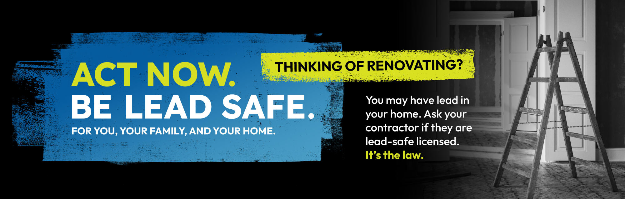 logo that says Act Now. Be Lead Safe. For you, your family, and your home